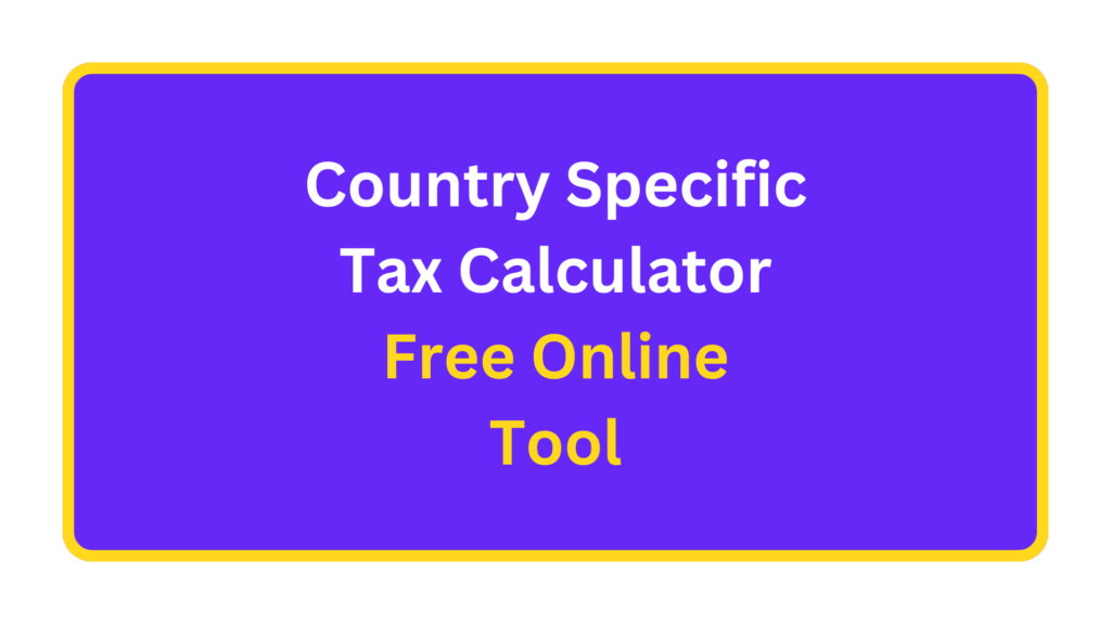 Country Specific Tax Calculator. quizandtools.com