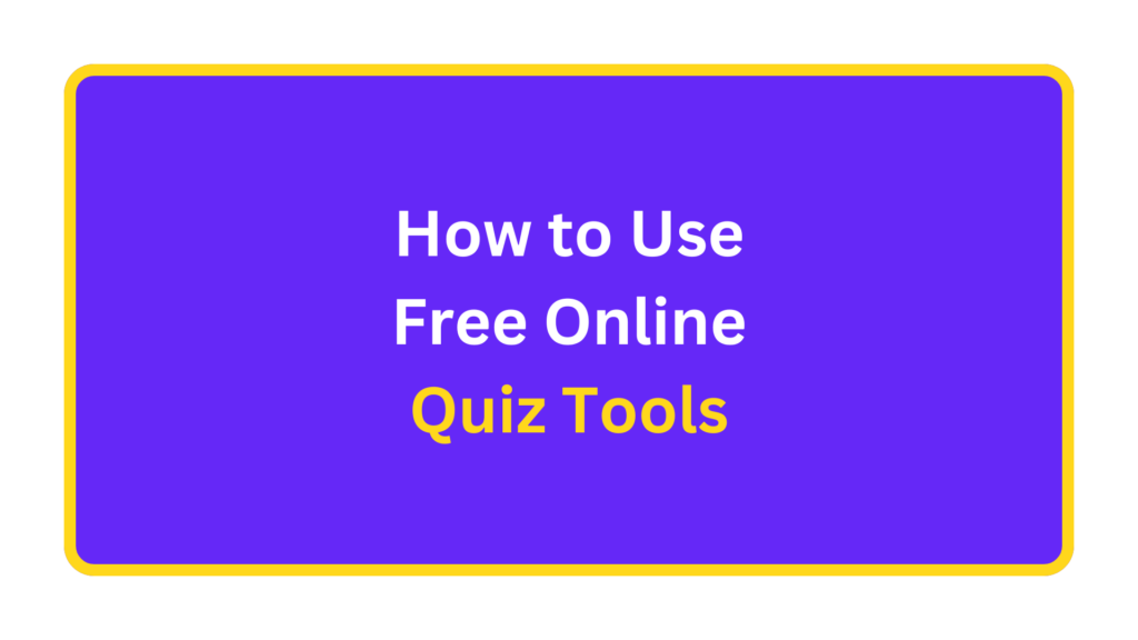 How to Use Free Online Quiz Tools. quizandtools.com