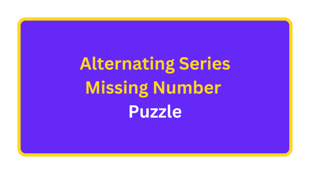 Alternating Series Missing Number Puzzle. quizandtools.com