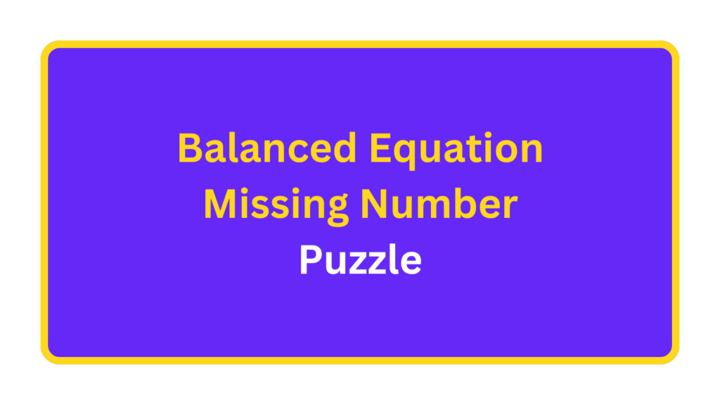 Balanced Equation Missing Number Puzzle. quizandtools.com