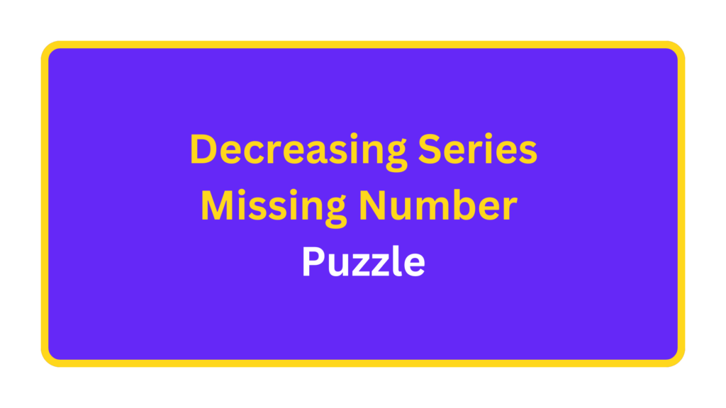 Decreasing Series Missing Number Puzzle. quizandtools.com