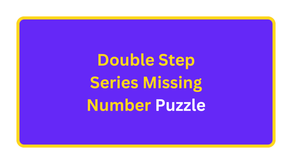 Double Step Series  Missing Number Puzzle. quizandtools.com