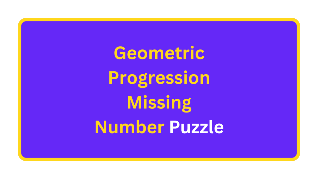 Geometric Progression Missing Number Puzzle. quizandtools.com