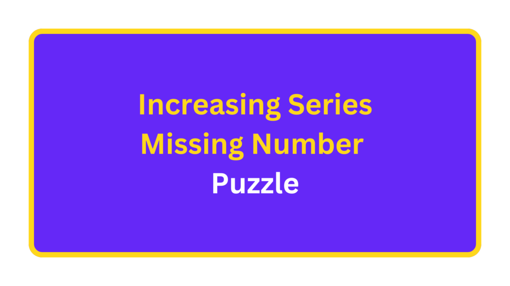 Increasing Series Missing Number Puzzle. quizandtools.com