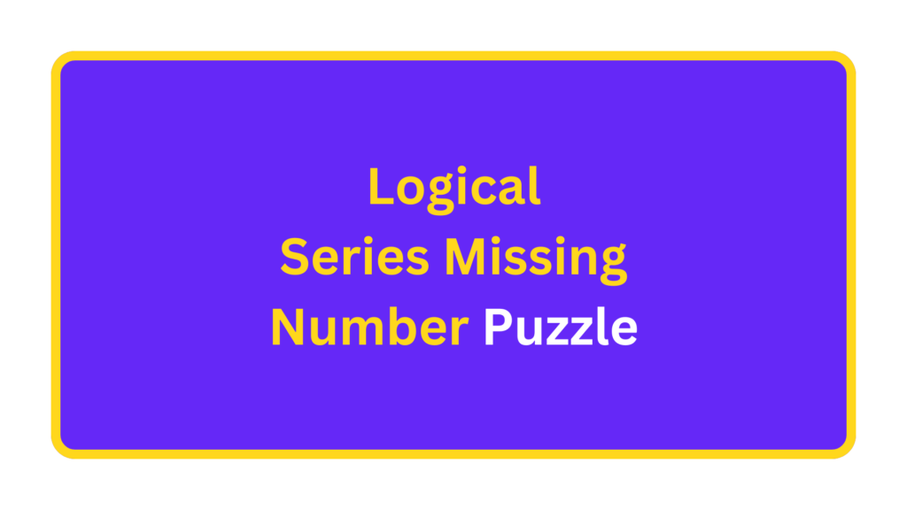 Logical Series  Missing Number Puzzle. quizandtools.com