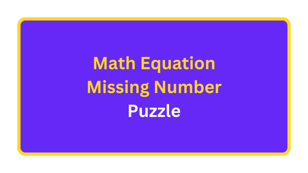 Math Equation Missing Number Puzzle. quizandtools.com