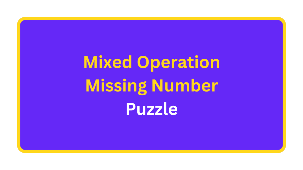 Mixed Operation Missing Number Puzzle. quizandtools.com