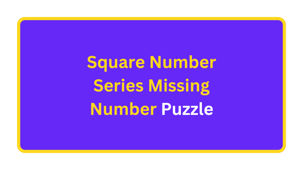 Square Number Series  Missing Number Puzzle. quizandtools.com