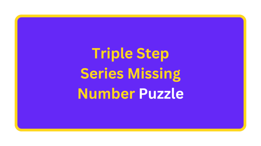 Triple Step Series  Missing Number Puzzle. quizandtools.com
