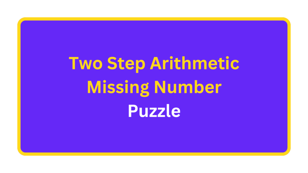 Two Step Arithmetic Missing Number Puzzle. quizandtools.com